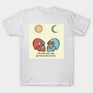 Two heads are better than one T-Shirt